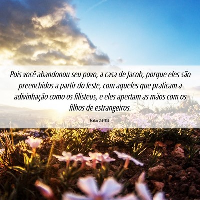 Picture 06 - Isaías 2:6 BSL - Pois você abandonou seu povo, a casa de Jacob, - Bible Verse Picture