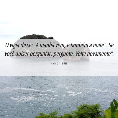 Picture 06 - Isaías 21:12 BSL - O vigia disse: “A manhã vem, e também a - Bible Verse Picture