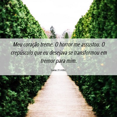 Picture 06 - Isaías 21:4 BSL - Meu coração treme. O horror me assustou. O - Bible Verse Picture