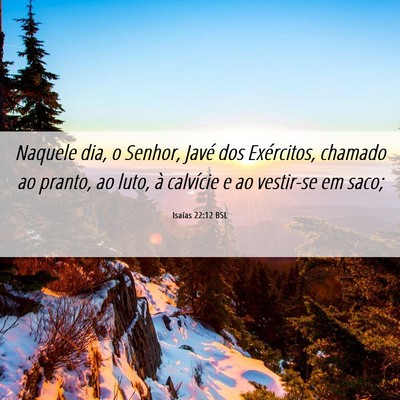 Picture 06 - Isaías 22:12 BSL - Naquele dia, o Senhor, Javé dos Exércitos, - Bible Verse Picture