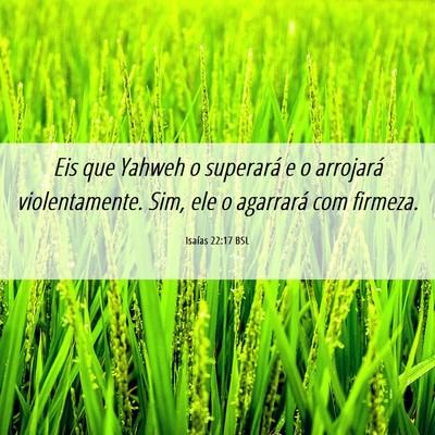 Picture 06 - Isaías 22:17 BSL - Eis que Yahweh o superará e o arrojará - Bible Verse Picture