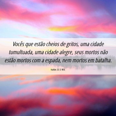 Picture 06 - Isaías 22:2 BSL - Vocês que estão cheios de gritos, uma cidade - Bible Verse Picture