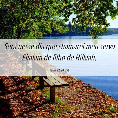 Picture 06 - Isaías 22:20 BSL - Será nesse dia que chamarei meu servo Eliakim de - Bible Verse Picture