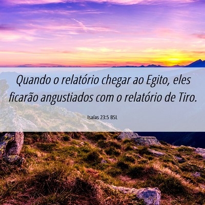 Picture 06 - Isaías 23:5 BSL - Quando o relatório chegar ao Egito, eles - Bible Verse Picture