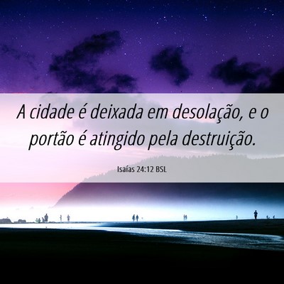 Picture 06 - Isaías 24:12 BSL - A cidade é deixada em desolação, e o portão - Bible Verse Picture