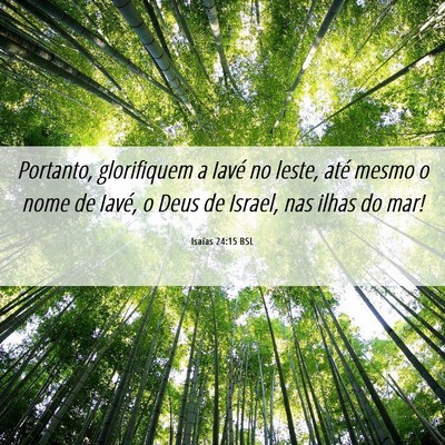 Picture 06 - Isaías 24:15 BSL - Portanto, glorifiquem a Iavé no leste, até - Bible Verse Picture