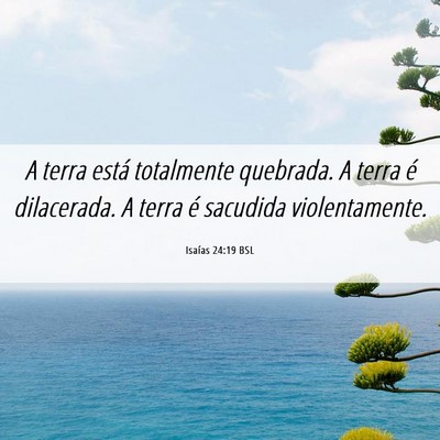 Picture 06 - Isaías 24:19 BSL - A terra está totalmente quebrada. A terra é - Bible Verse Picture