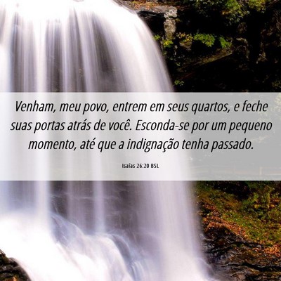 Picture 06 - Isaías 26:20 BSL - Venham, meu povo, entrem em seus quartos, e feche - Bible Verse Picture