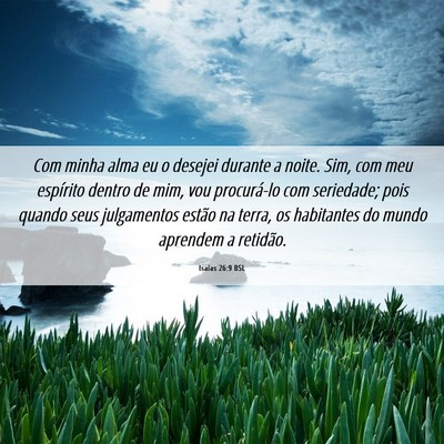 Picture 06 - Isaías 26:9 BSL - Com minha alma eu o desejei durante a noite. Sim, - Bible Verse Picture