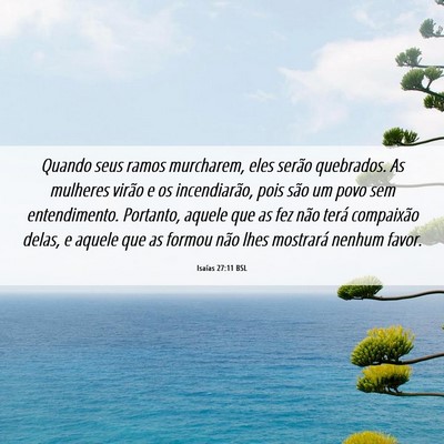 Picture 06 - Isaías 27:11 BSL - Quando seus ramos murcharem, eles serão - Bible Verse Picture