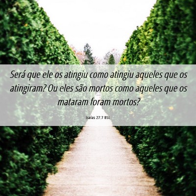 Picture 06 - Isaías 27:7 BSL - Será que ele os atingiu como atingiu aqueles que - Bible Verse Picture