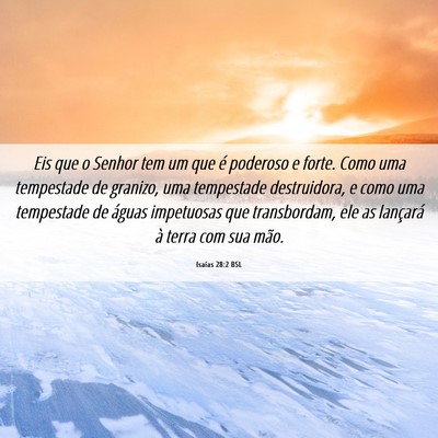 Picture 06 - Isaías 28:2 BSL - Eis que o Senhor tem um que é poderoso e forte. - Bible Verse Picture