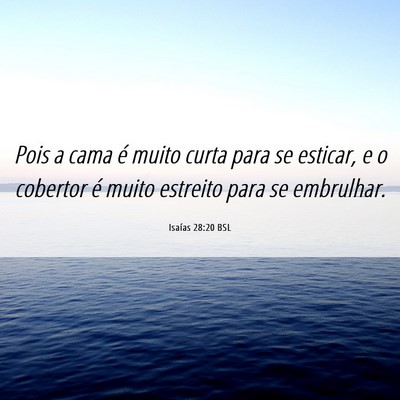 Picture 06 - Isaías 28:20 BSL - Pois a cama é muito curta para se esticar, e o - Bible Verse Picture