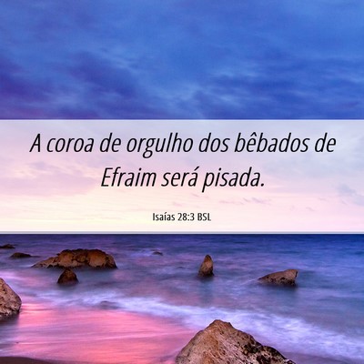 Picture 06 - Isaías 28:3 BSL - A coroa de orgulho dos bêbados de Efraim será - Bible Verse Picture