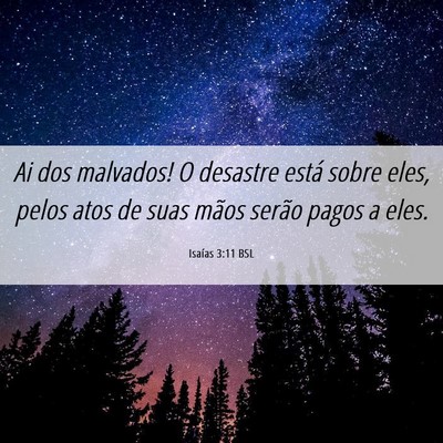 Picture 06 - Isaías 3:11 BSL - Ai dos malvados! O desastre está sobre eles, - Bible Verse Picture