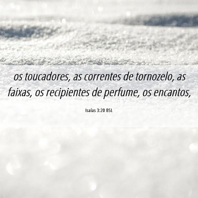 Picture 06 - Isaías 3:20 BSL - os toucadores, as correntes de tornozelo, as - Bible Verse Picture