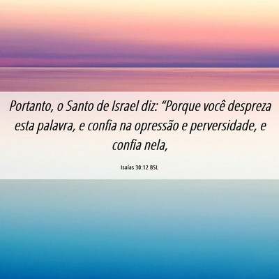 Picture 06 - Isaías 30:12 BSL - Portanto, o Santo de Israel diz: “Porque você - Bible Verse Picture