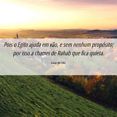 Picture 06 - Isaías 30:7 BSL - Pois o Egito ajuda em vão, e sem nenhum - Bible Verse Picture