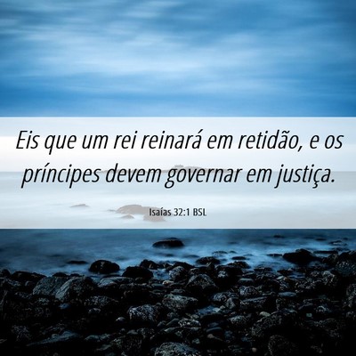 Picture 06 - Isaías 32:1 BSL - Eis que um rei reinará em retidão, e os - Bible Verse Picture
