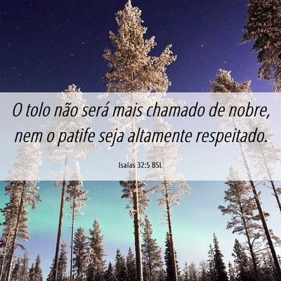 Picture 06 - Isaías 32:5 BSL - O tolo não será mais chamado de nobre, nem o - Bible Verse Picture