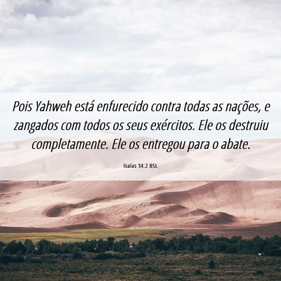 Picture 06 - Isaías 34:2 BSL - Pois Yahweh está enfurecido contra todas as - Bible Verse Picture