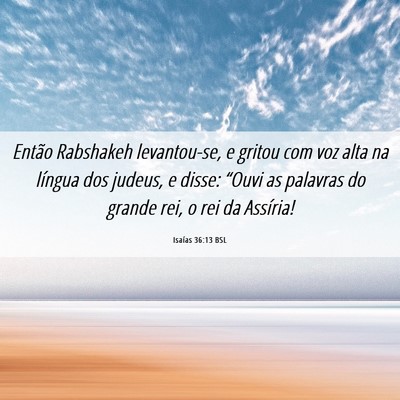 Picture 06 - Isaías 36:13 BSL - Então Rabshakeh levantou-se, e gritou com voz - Bible Verse Picture
