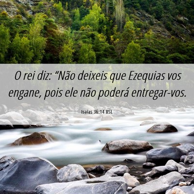 Picture 06 - Isaías 36:14 BSL - O rei diz: “Não deixeis que Ezequias vos - Bible Verse Picture