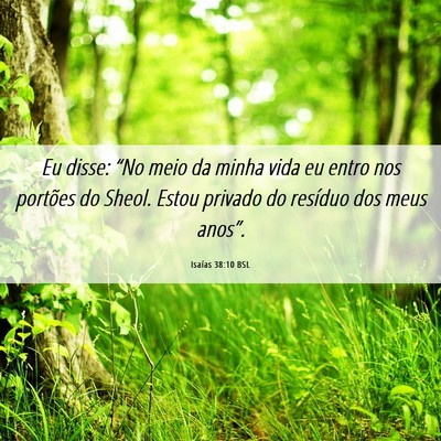 Picture 06 - Isaías 38:10 BSL - Eu disse: “No meio da minha vida eu entro nos - Bible Verse Picture