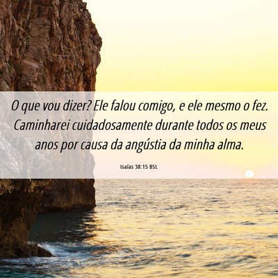 Picture 06 - Isaías 38:15 BSL - O que vou dizer? Ele falou comigo, e ele mesmo o - Bible Verse Picture