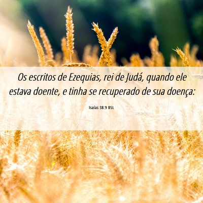 Picture 06 - Isaías 38:9 BSL - Os escritos de Ezequias, rei de Judá, quando ele - Bible Verse Picture