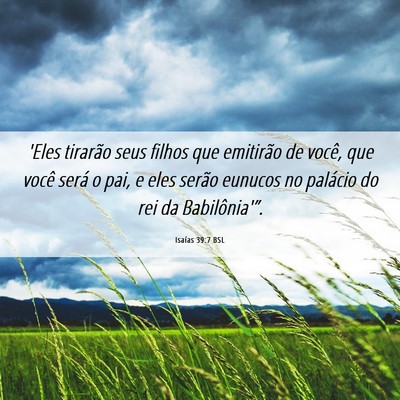 Picture 06 - Isaías 39:7 BSL - 'Eles tirarão seus filhos que emitirão de - Bible Verse Picture