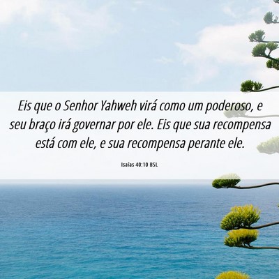 Picture 06 - Isaías 40:10 BSL - Eis que o Senhor Yahweh virá como um poderoso, e - Bible Verse Picture