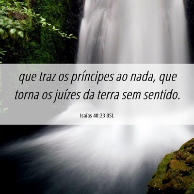 Picture 06 - Isaías 40:23 BSL - que traz os príncipes ao nada, que torna os - Bible Verse Picture