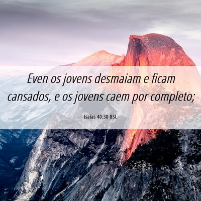 Picture 06 - Isaías 40:30 BSL - Even os jovens desmaiam e ficam cansados, e os - Bible Verse Picture