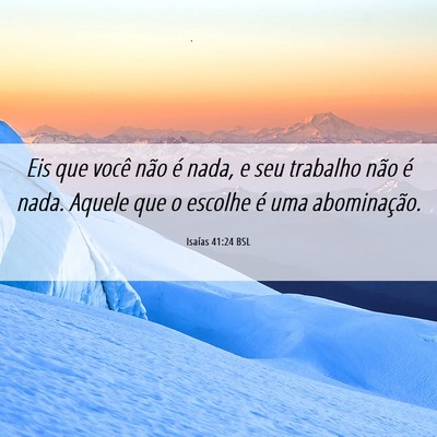 Picture 06 - Isaías 41:24 BSL - Eis que você não é nada, e seu trabalho não - Bible Verse Picture