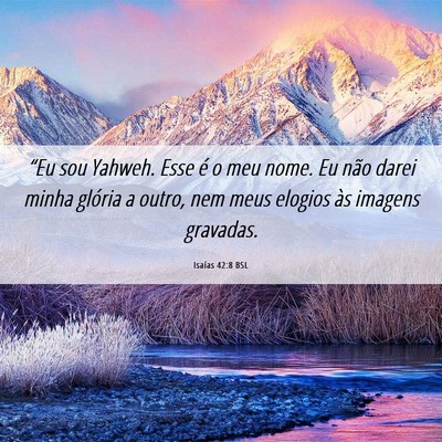 Picture 06 - Isaías 42:8 BSL - “Eu sou Yahweh. Esse é o meu nome. Eu não - Bible Verse Picture