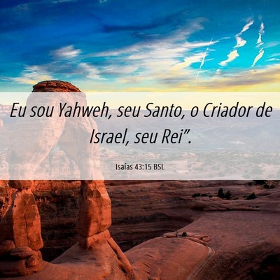 Picture 06 - Isaías 43:15 BSL - Eu sou Yahweh, seu Santo, o Criador de Israel, - Bible Verse Picture