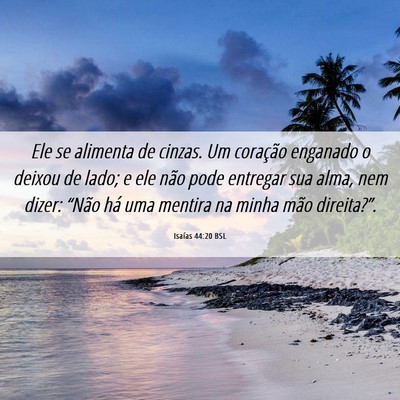 Picture 06 - Isaías 44:20 BSL - Ele se alimenta de cinzas. Um coração enganado - Bible Verse Picture