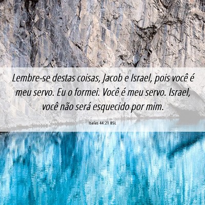 Picture 06 - Isaías 44:21 BSL - Lembre-se destas coisas, Jacob e Israel, pois - Bible Verse Picture