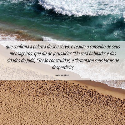 Picture 06 - Isaías 44:26 BSL - que confirma a palavra de seu servo, e realiza o - Bible Verse Picture