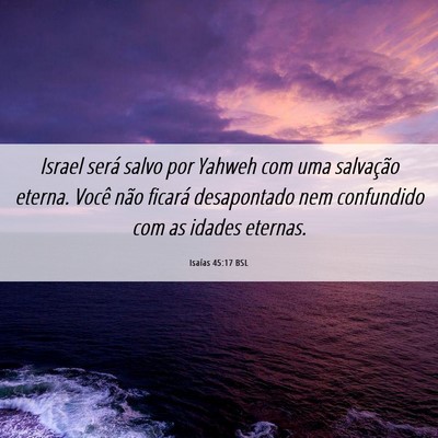 Picture 06 - Isaías 45:17 BSL - Israel será salvo por Yahweh com uma salvação - Bible Verse Picture