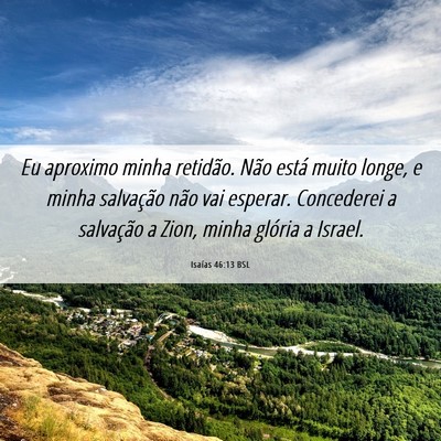 Picture 06 - Isaías 46:13 BSL - Eu aproximo minha retidão. Não está muito - Bible Verse Picture