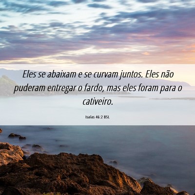 Picture 06 - Isaías 46:2 BSL - Eles se abaixam e se curvam juntos. Eles não - Bible Verse Picture