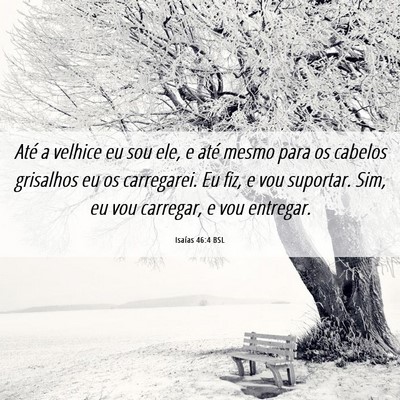 Picture 06 - Isaías 46:4 BSL - Até a velhice eu sou ele, e até mesmo para os - Bible Verse Picture