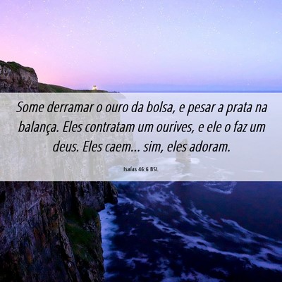 Picture 06 - Isaías 46:6 BSL - Some derramar o ouro da bolsa, e pesar a prata na - Bible Verse Picture