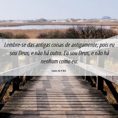 Picture 06 - Isaías 46:9 BSL - Lembre-se das antigas coisas de antigamente; pois - Bible Verse Picture