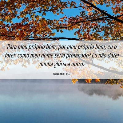 Picture 06 - Isaías 48:11 BSL - Para meu próprio bem, por meu próprio bem, eu o - Bible Verse Picture