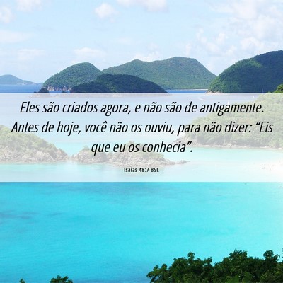 Picture 06 - Isaías 48:7 BSL - Eles são criados agora, e não são de - Bible Verse Picture
