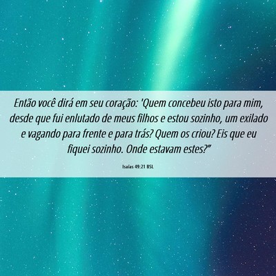 Picture 06 - Isaías 49:21 BSL - Então você dirá em seu coração: 'Quem - Bible Verse Picture