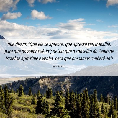 Picture 06 - Isaías 5:19 BSL - que dizem: “Que ele se apresse, que apresse seu - Bible Verse Picture